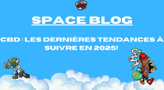 CBD : Les Dernières Tendances à Suivre en 2025! Space CBD France