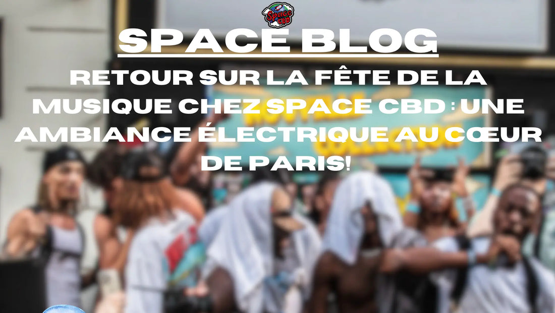 Retour sur la Fête de la Musique chez Space CBD : une ambiance électrique au cœur de Paris Space CBD France