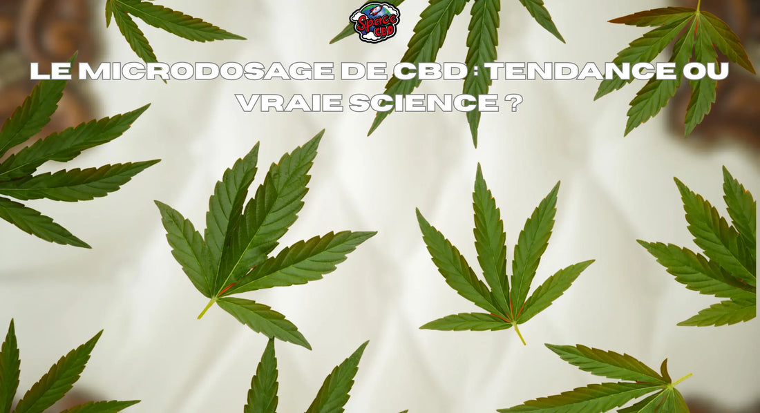 Le microdosage de CBD : tendance ou vraie science ? Space CBD France